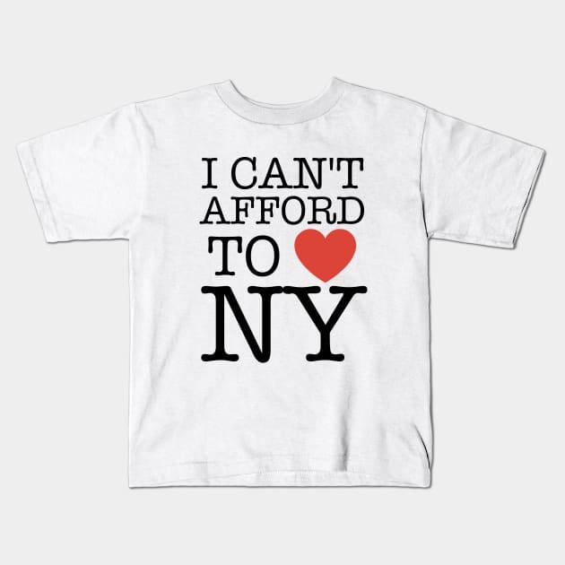 I Can't Afford To Love New York Funny Kids T-Shirt by Clouds